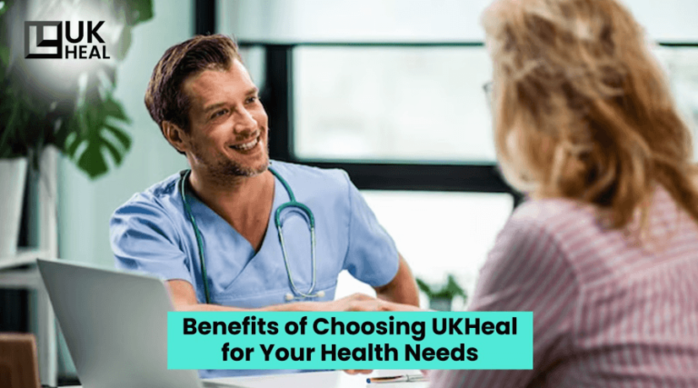 Benefits of Choosing UKHeal for Your Health Needs